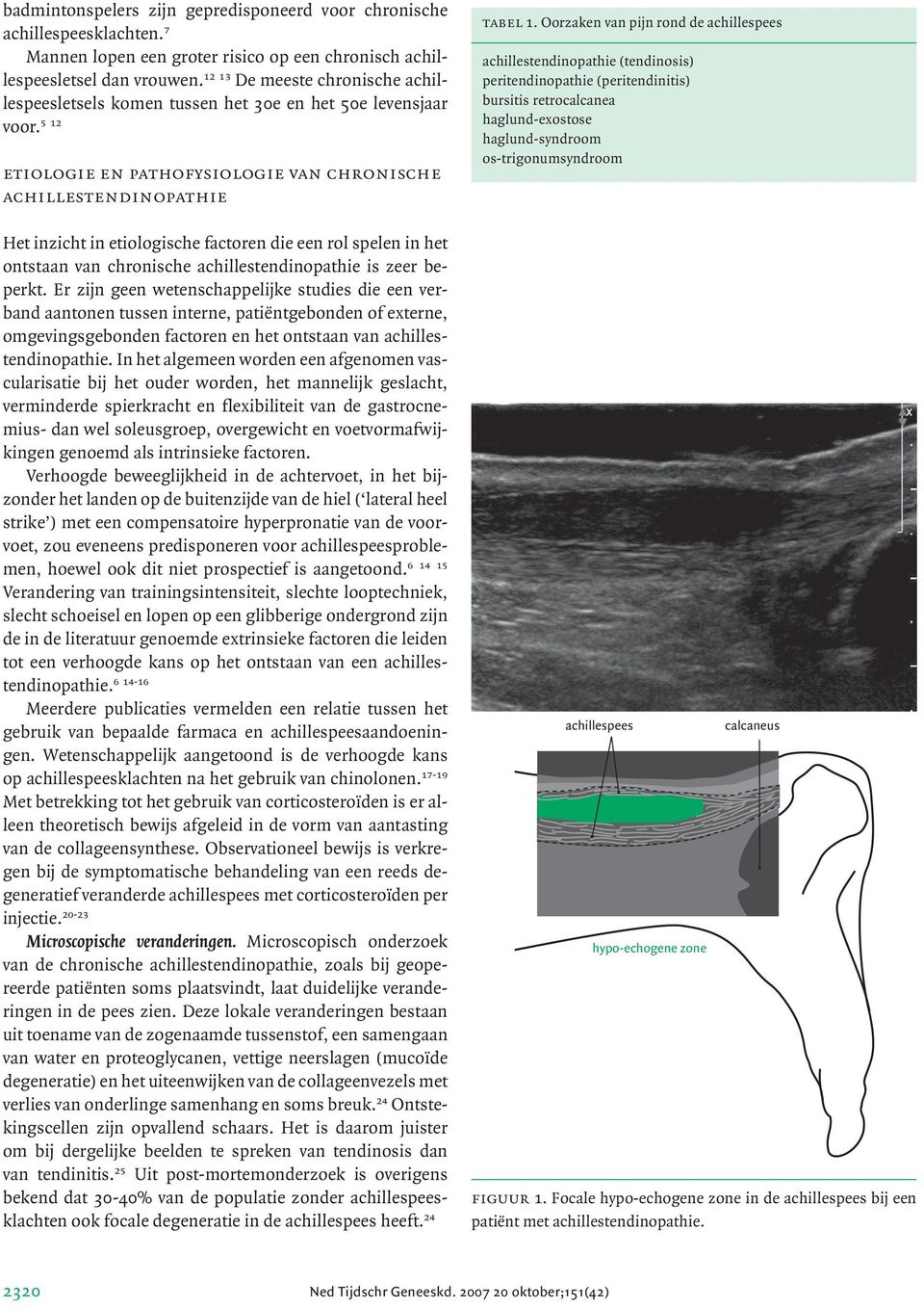 5 12 etiologie en pathofysiologie van chronische achillestendinopathie Het inzicht in etiologische factoren die een rol spelen in het ontstaan van chronische achillestendinopathie is zeer beperkt.