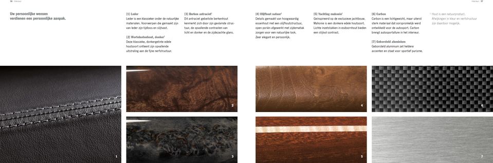 [2] Wortelnotenhout, donker Deze klassieke, donkergetinte edele houtsoort ontleent zijn opvallende uitstraling aan de fijne nerfstructuur.