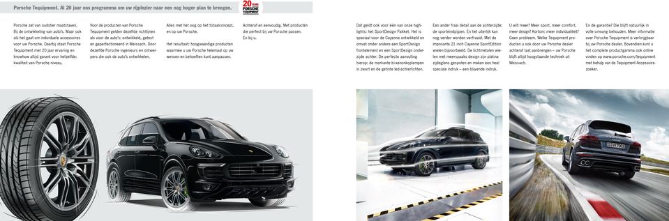 Voor de producten van Porsche Tequipment gelden dezelfde richtlijnen als voor de auto s: ontwikkeld, getest en geperfectioneerd in Weissach.