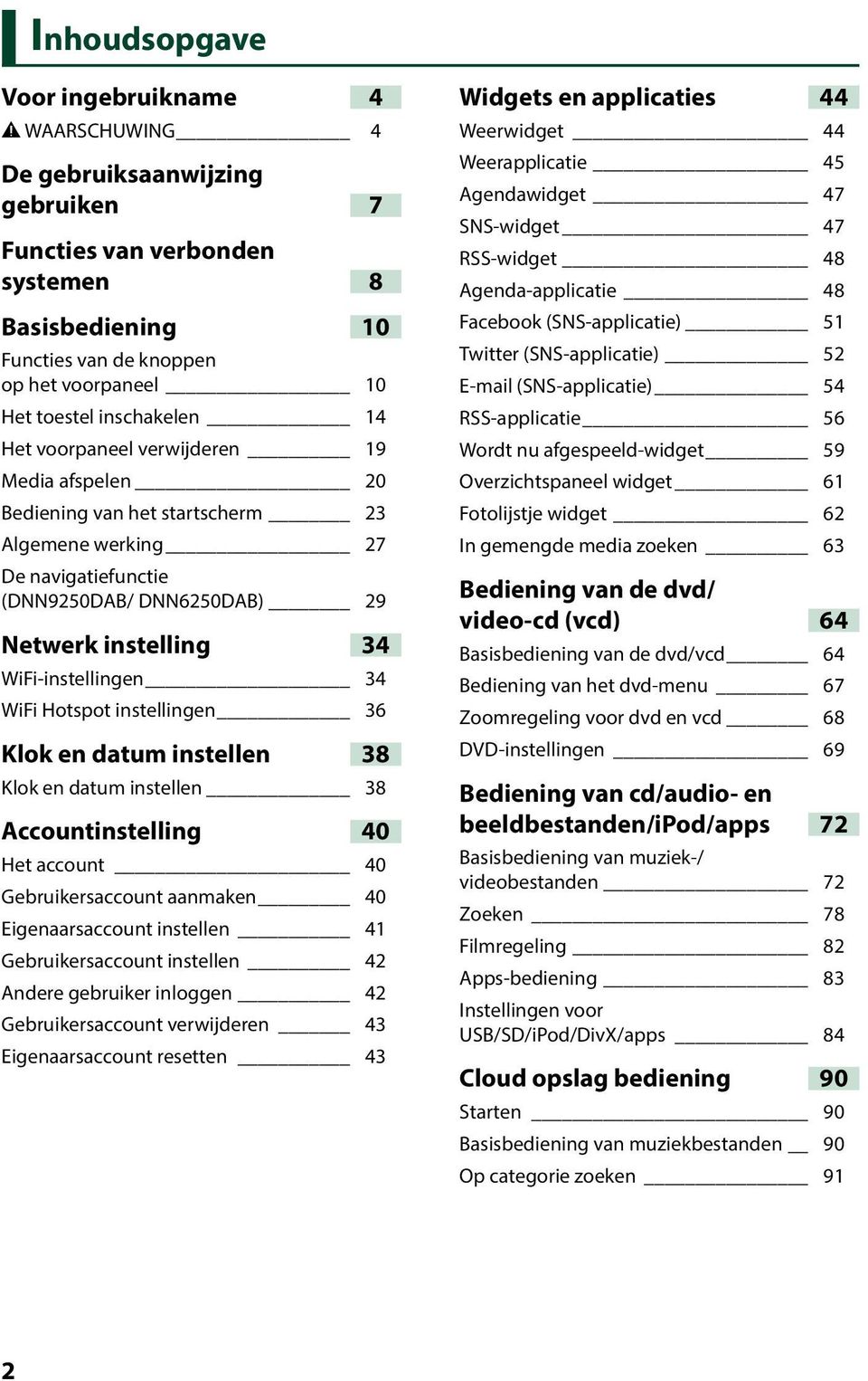 WiFi-instellingen 34 WiFi Hotspot instellingen 36 Klok en datum instellen 38 Klok en datum instellen 38 Accountinstelling 40 Het account 40 Gebruikersaccount aanmaken 40 Eigenaarsaccount instellen 41