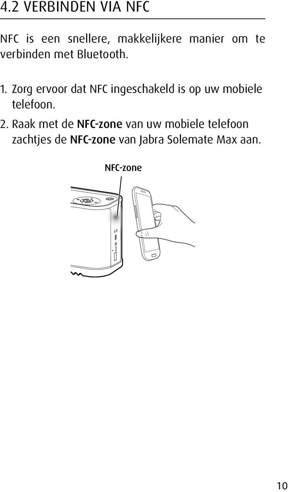 Zorg ervoor dat NFC ingeschakeld is op uw mobiele telefoon. 2.