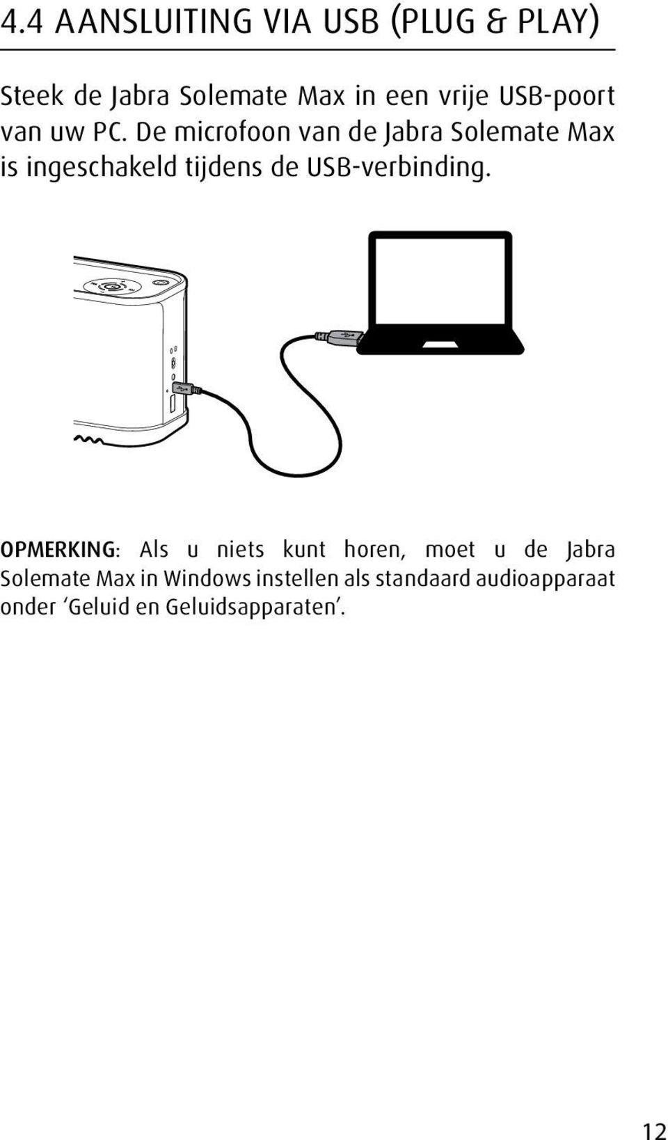 De microfoon van de Jabra Solemate Max is ingeschakeld tijdens de USB-verbinding.