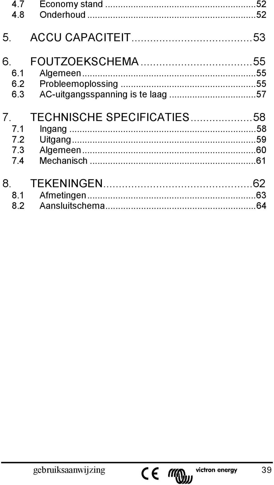 TECHNISCHE SPECIFICATIES...58 7.1 Ingang...58 7.2 Uitgang...59 7.3 Algemeen...60 7.