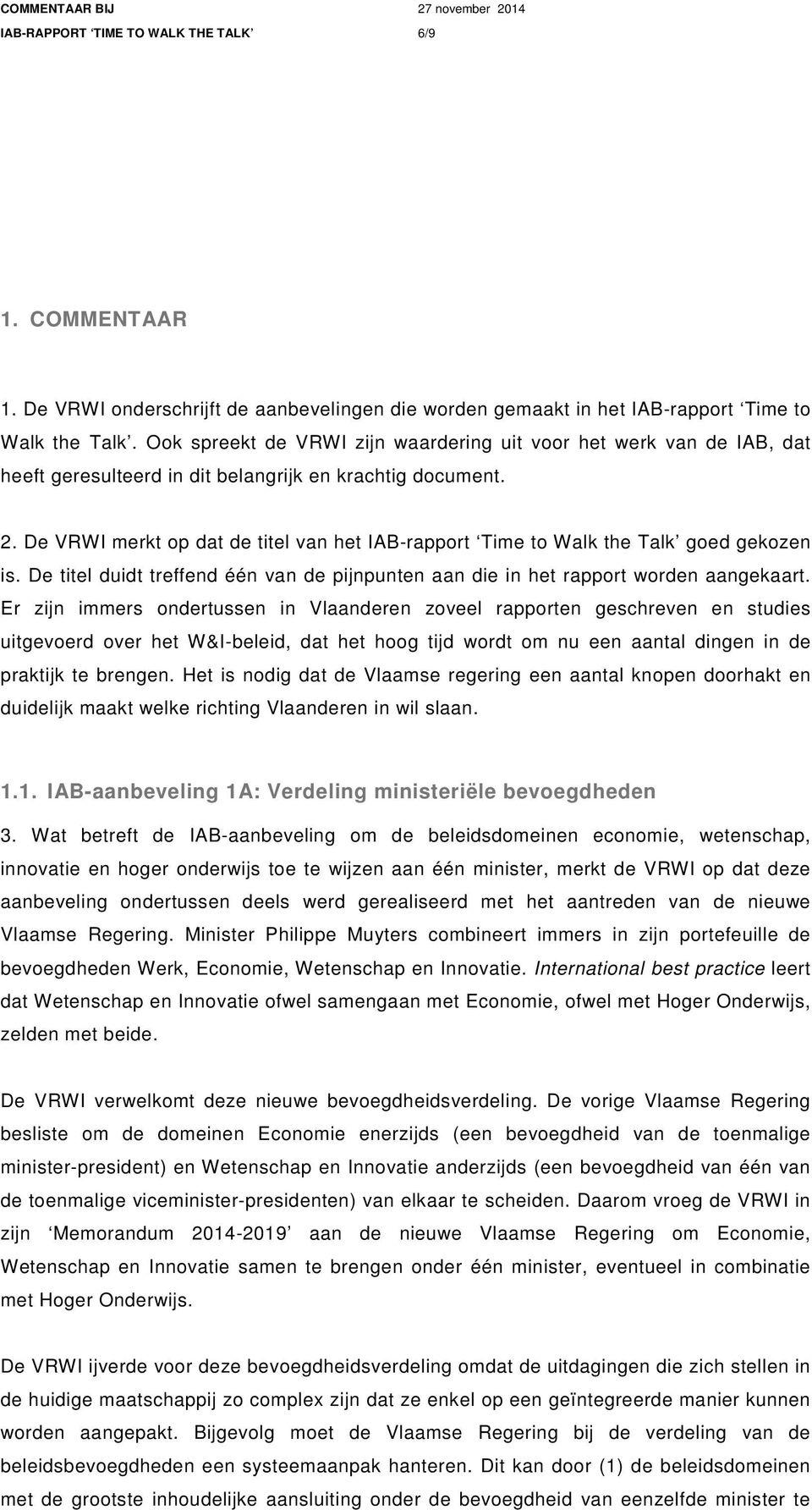 De VRWI merkt op dat de titel van het IAB-rapport Time to Walk the Talk goed gekozen is. De titel duidt treffend één van de pijnpunten aan die in het rapport worden aangekaart.