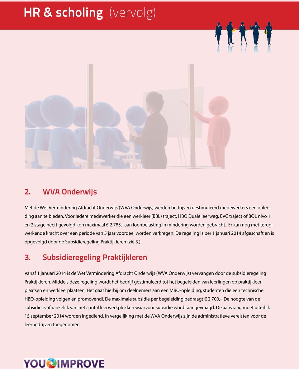 Er kan nog met terugwerkende kracht over een periode van 5 jaar voordeel worden verkregen. De regeling is per 1 januari 2014 afgeschaft en is opgevolgd door de Subsidieregeling Praktijkleren (zie 3.).