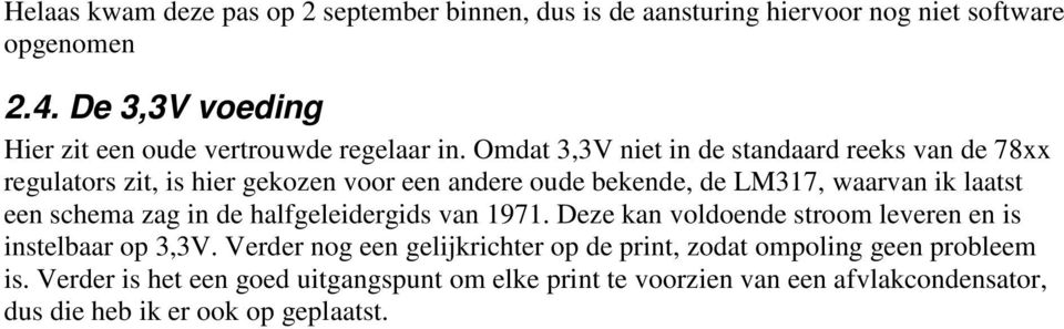 Omdat 3,3V niet in de standaard reeks van de 78xx regulators zit, is hier gekozen voor een andere oude bekende, de LM317, waarvan ik laatst een schema