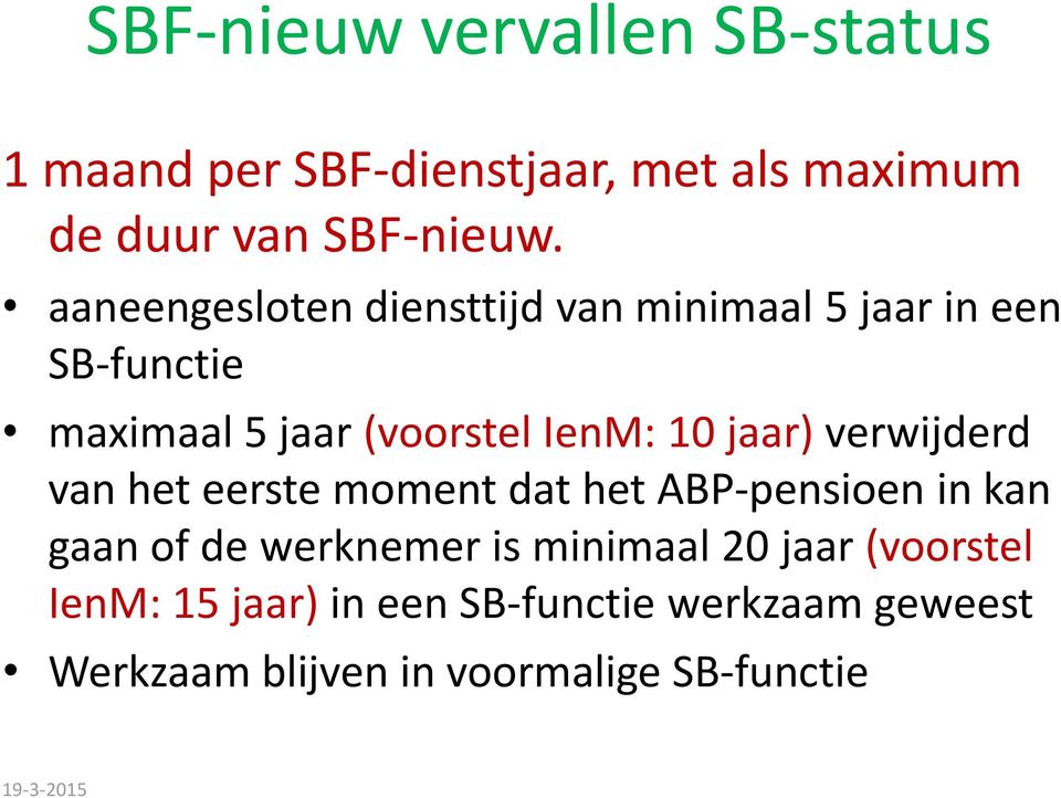 jaar) verwijderd van het eerste moment dat het ABP-pensioen in kan gaan of de werknemer is minimaal