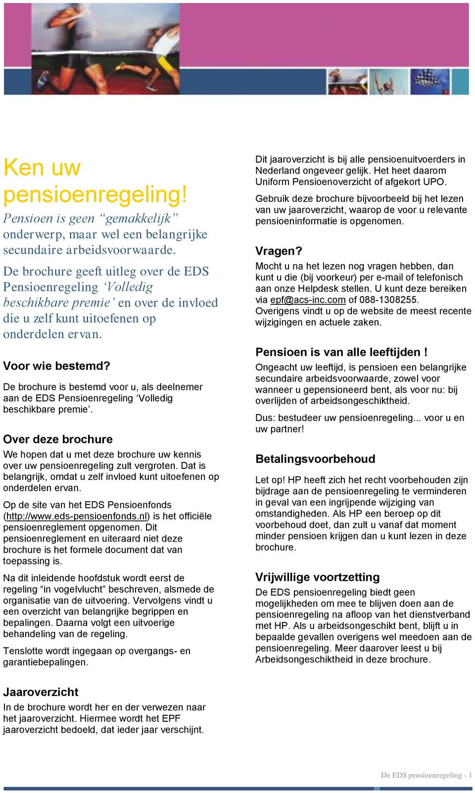 De brochure is bestemd voor u, als deelnemer aan de EDS Pensioenregeling Volledig beschikbare premie.