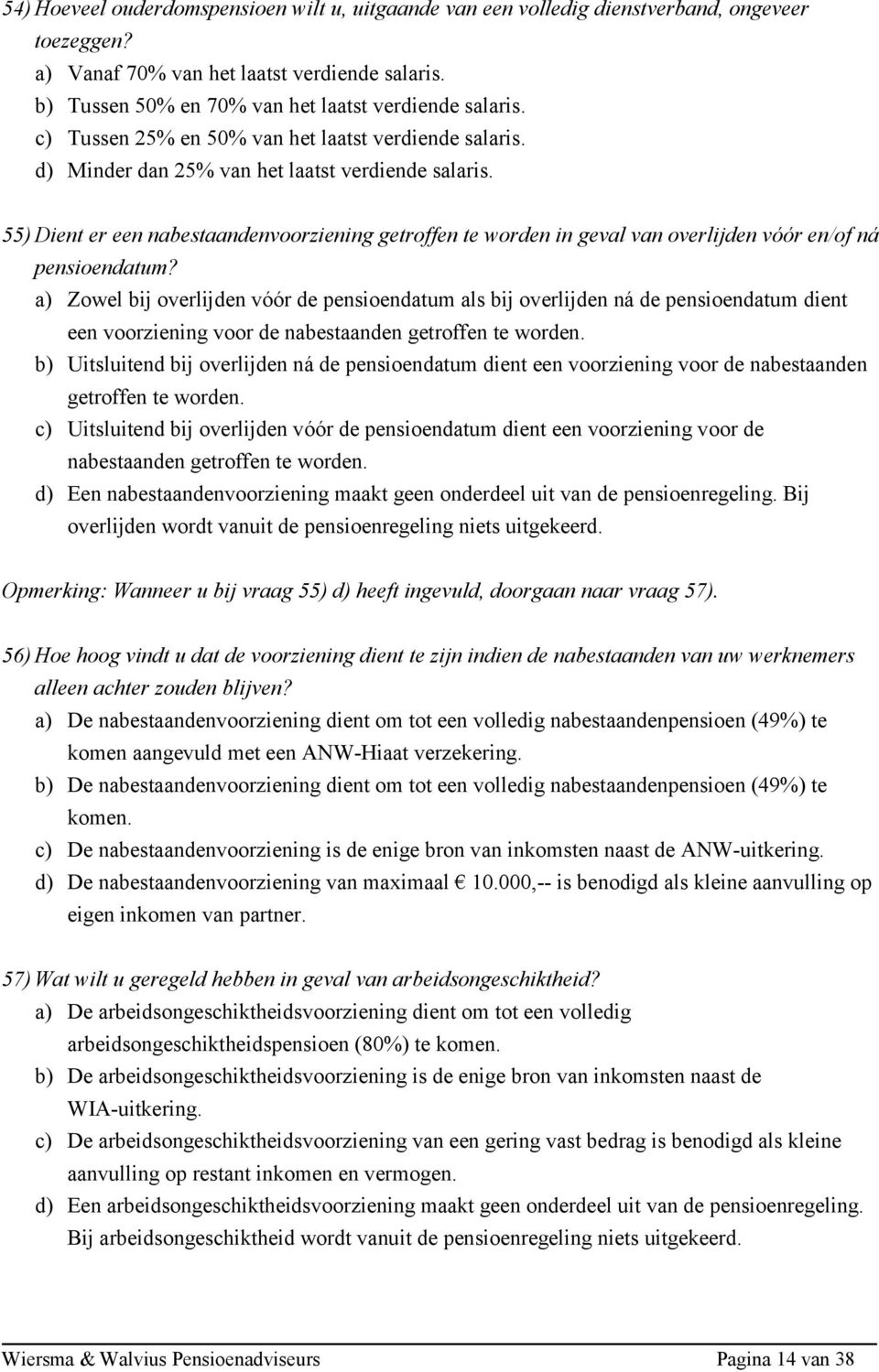 55) Dient er een nabestaandenvoorziening getroffen te worden in geval van overlijden vóór en/of ná pensioendatum?