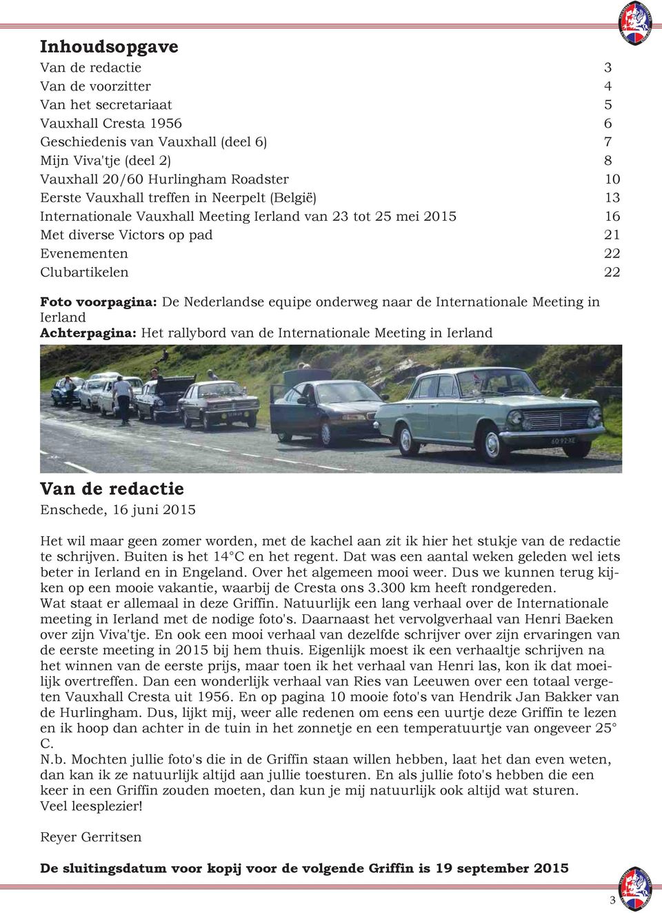 Nederlandse equipe onderweg naar de Internationale Meeting in Ierland Achterpagina: Het rallybord van de Internationale Meeting in Ierland Van de redactie Enschede, 16 juni 2015 Het wil maar geen