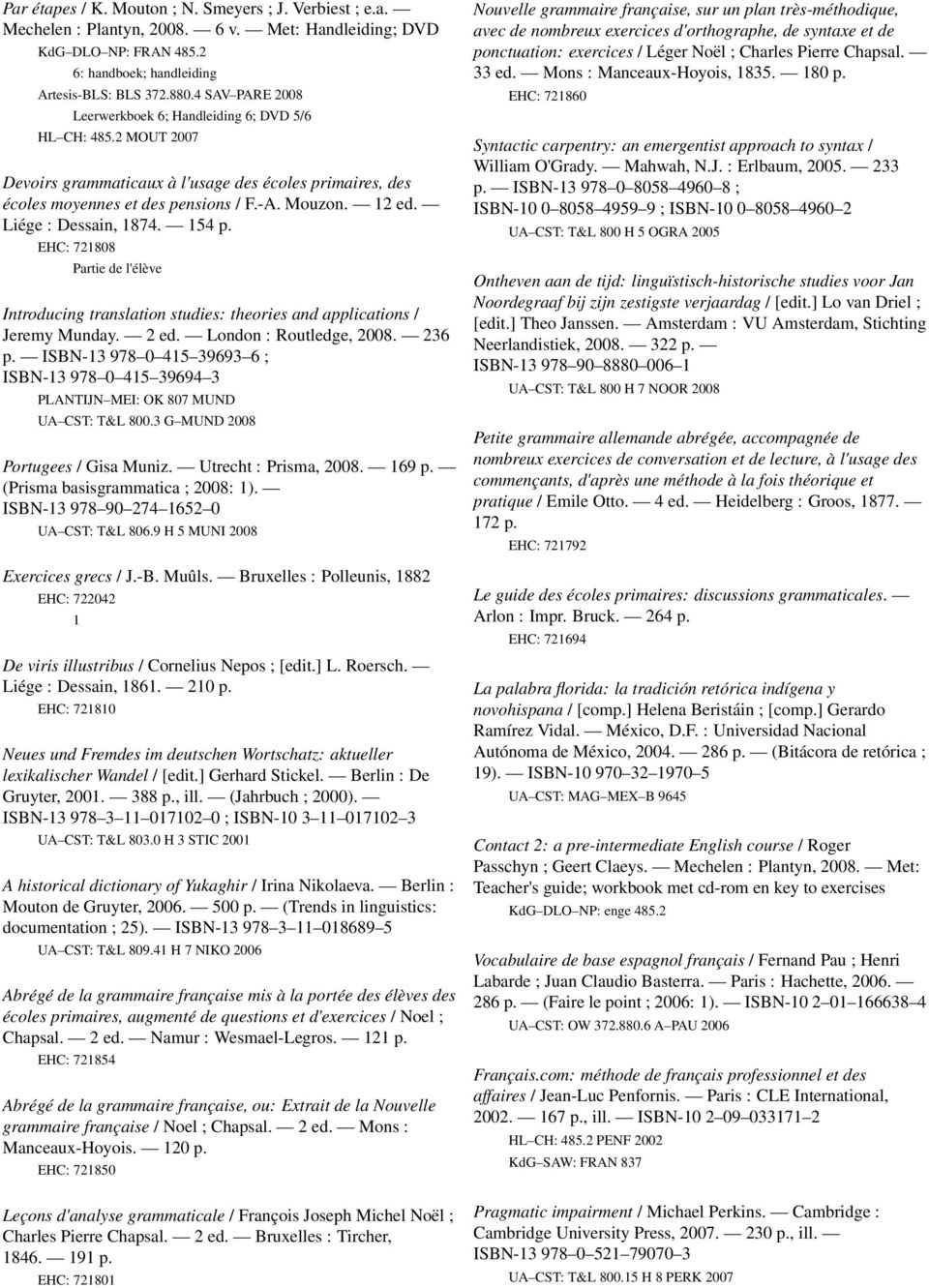 Liége : Dessain, 874. 54 p. EHC: 72808 Partie de l'élève Introducing translation studies: theories and applications / Jeremy Munday. 2 ed. London : Routledge, 2008. 236 p.