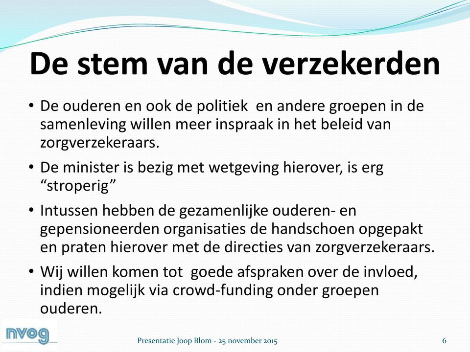 De minister is bezig met wetgeving hierover, is erg stroperig Intussen hebben de gezamenlijke ouderen- en gepensioneerden