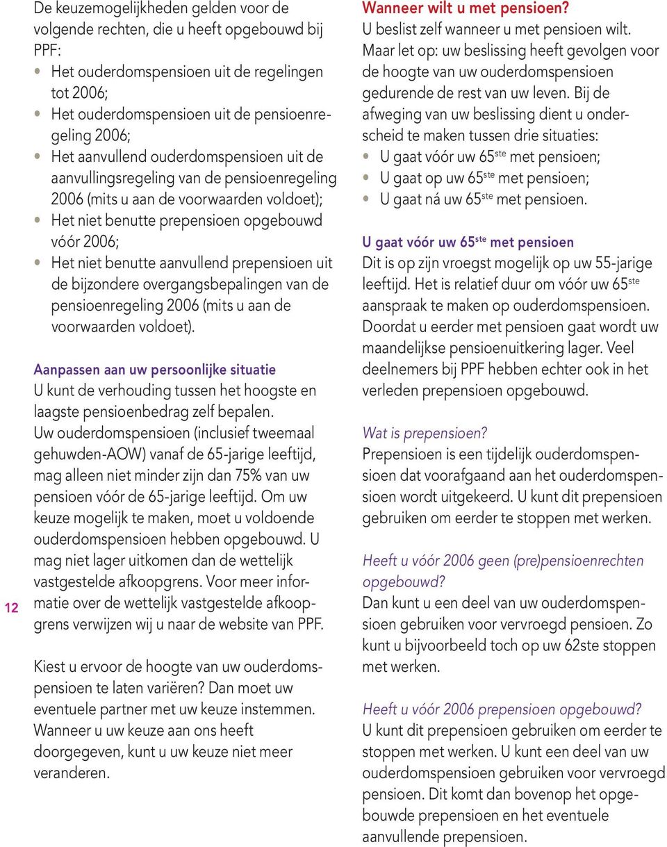 prepensioen uit de bijzondere overgangsbepalingen van de pensioenregeling 2006 (mits u aan de voorwaarden voldoet).