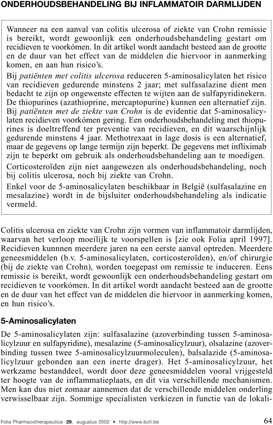 Bij patiënten met colitis ulcerosa reduceren 5-aminosalicylaten het risico van recidieven gedurende minstens 2 jaar; met sulfasalazine dient men bedacht te zijn op ongewenste effecten te wijten aan