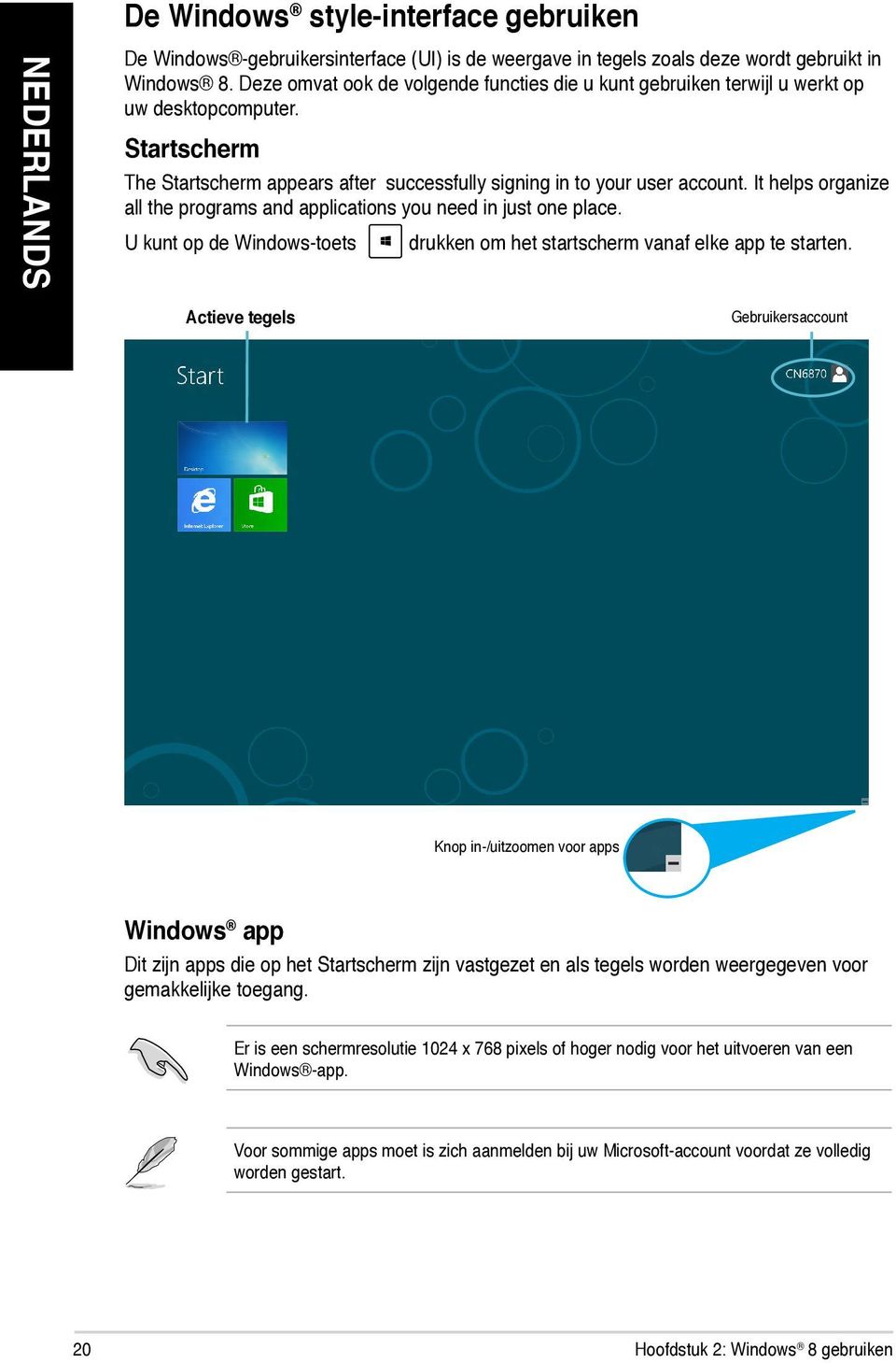 It helps organize all the programs and applications you need in just one place. U kunt op de Windows-toets drukken om het startscherm vanaf elke app te starten.