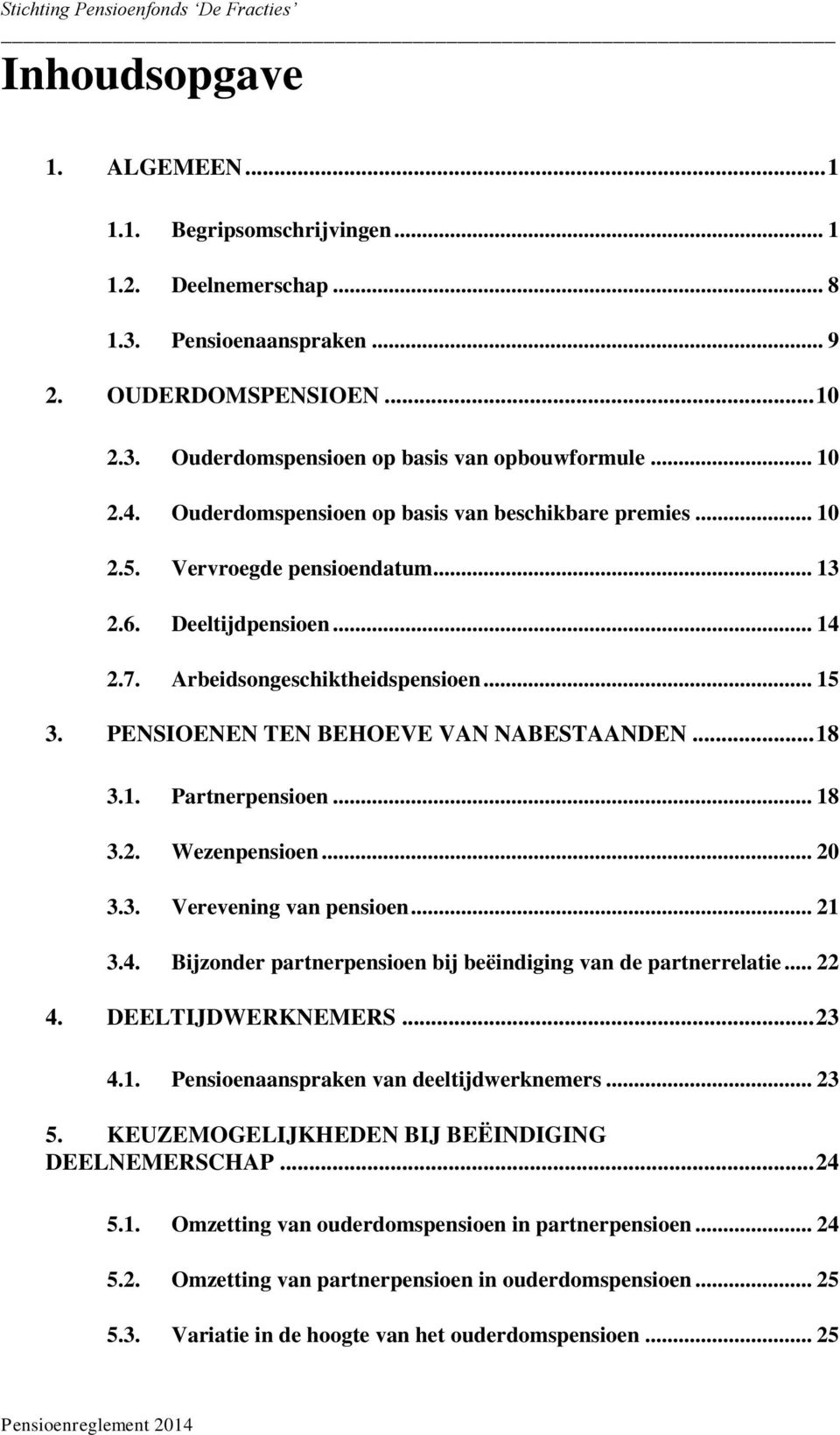 PENSIOENEN TEN BEHOEVE VAN NABESTAANDEN... 18 3.1. Partnerpensioen... 18 3.2. Wezenpensioen... 20 3.3. Verevening van pensioen... 21 3.4.