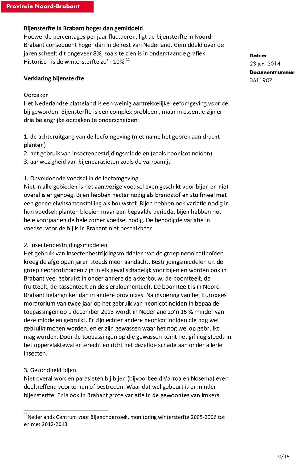 Historisch is de winterster 11 Verklaring bijensterfte Oorzaken Het Nederlandse platteland is een weinig aantrekkelijke leefomgeving voor de bij geworden.