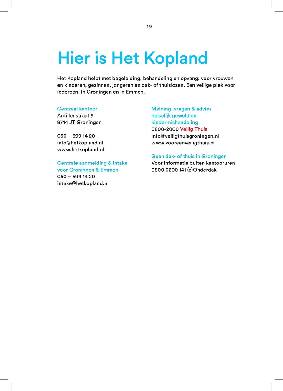 nl www.hetkopland.nl Centrale aanmelding & intake voor Groningen & Emmen 050 599 14 20 intake@hetkopland.