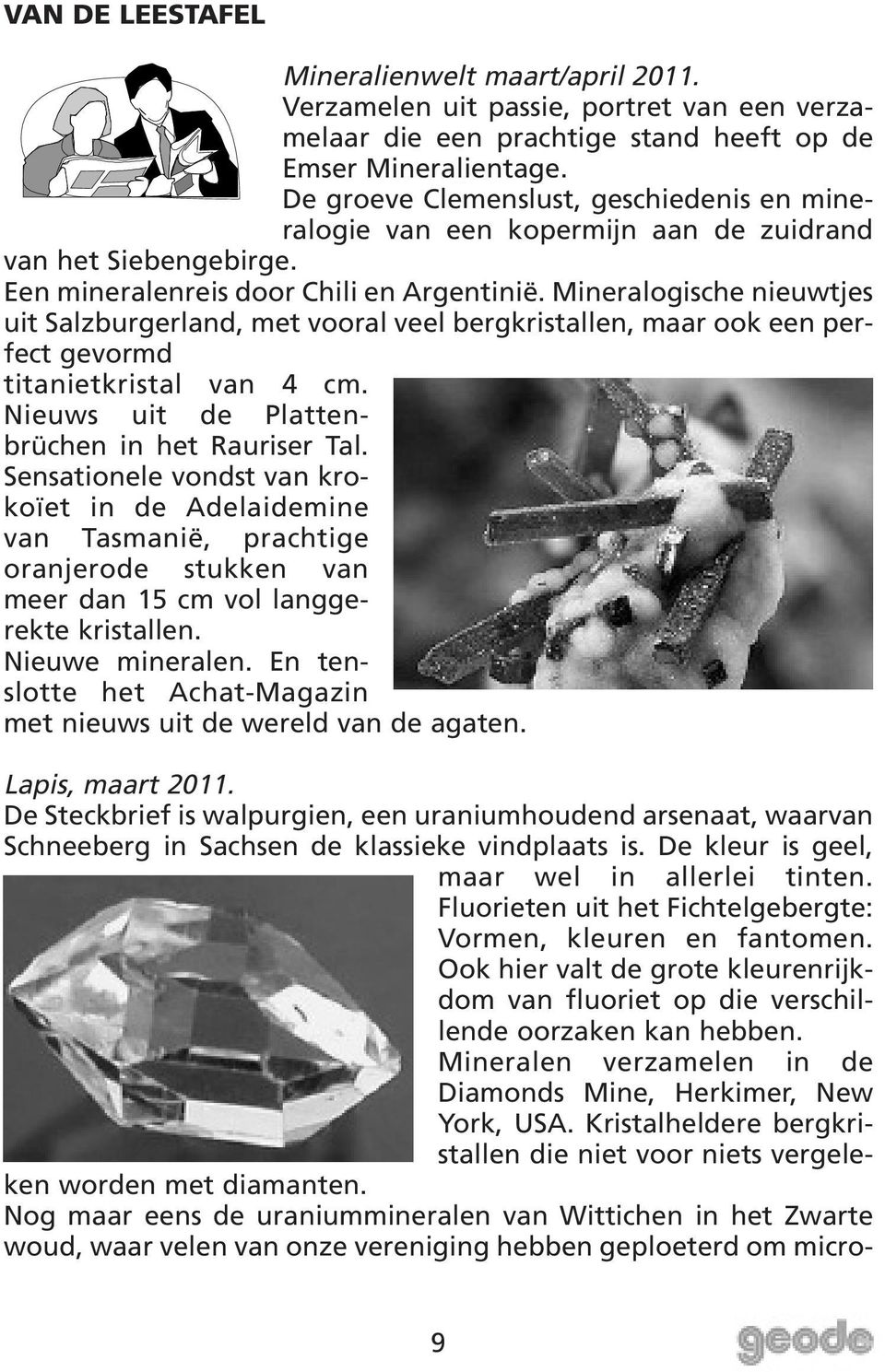 Mineralogische nieuwtjes uit Salzburgerland, met vooral veel bergkristallen, maar ook een perfect gevormd titanietkristal van 4 cm. Nieuws uit de Plattenbrüchen in het Rauriser Tal.