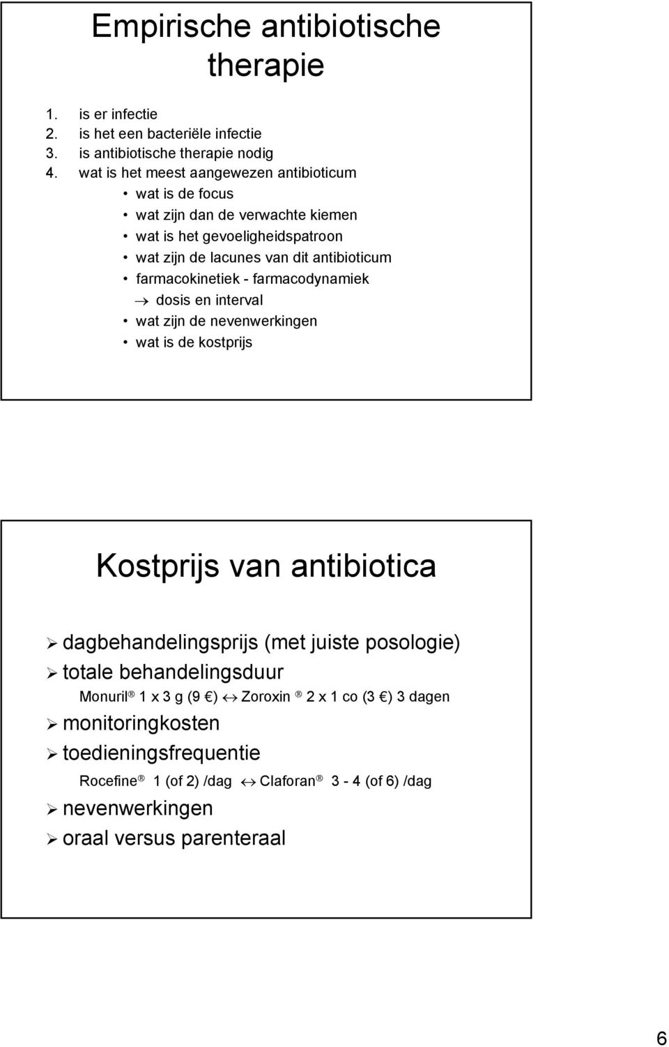 farmacokinetiek - farmacodynamiek dosis en interval wat zijn de nevenwerkingen wat is de kostprijs Kostprijs van antibiotica dagbehandelingsprijs (met juiste