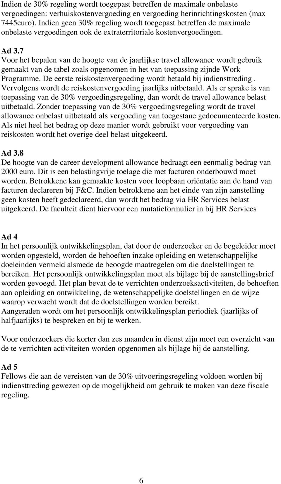 7 Voor het bepalen van de hoogte van de jaarlijkse travel allowance wordt gebruik gemaakt van de tabel zoals opgenomen in het van toepassing zijnde Work Programme.