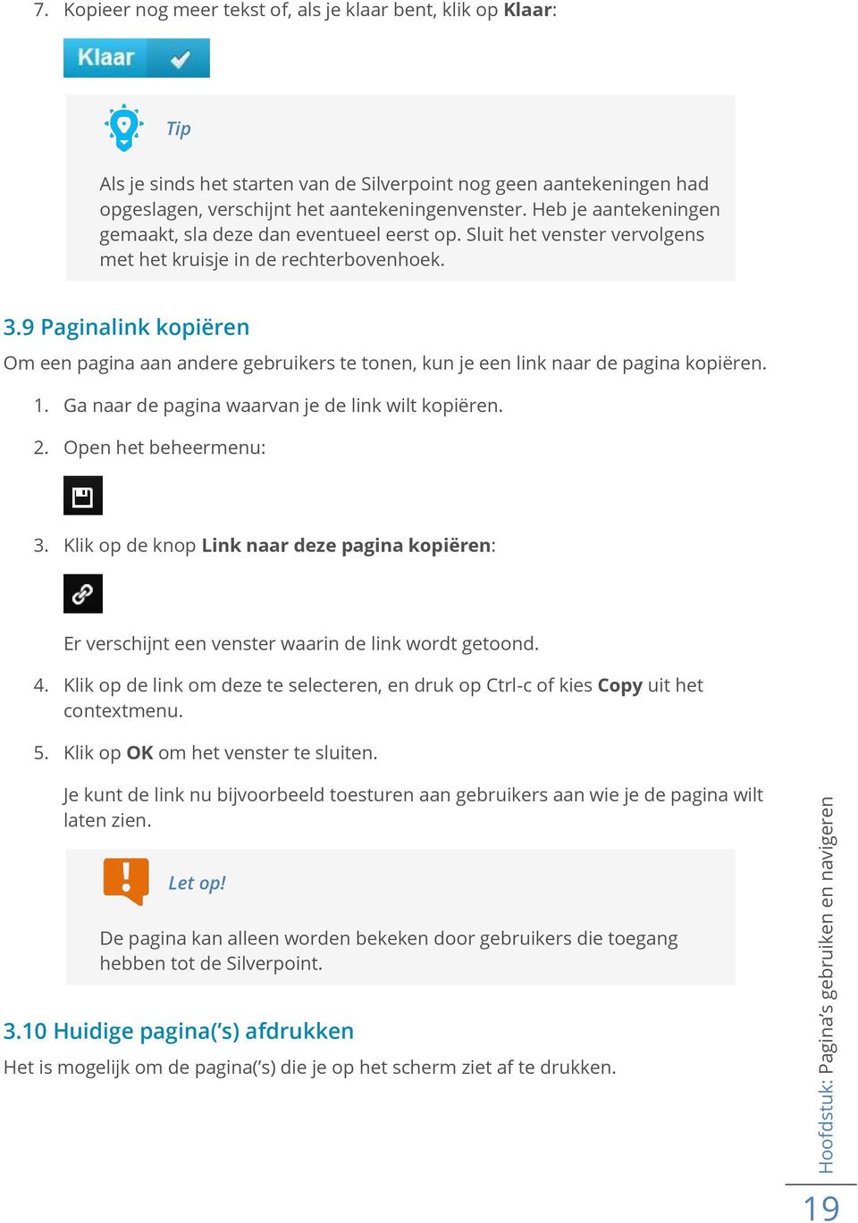 9 Paginalink kopiëren Om een pagina aan andere gebruikers te tonen, kun je een link naar de pagina kopiëren. 1. Ga naar de pagina waarvan je de link wilt kopiëren. 2. Open het beheermenu: 3.