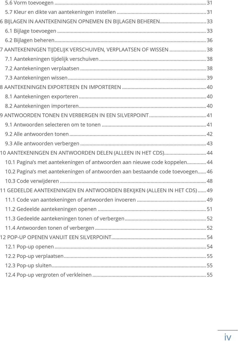 .. 39 8 AANTEKENINGEN EXPORTEREN EN IMPORTEREN... 40 8.1 Aantekeningen exporteren... 40 8.2 Aantekeningen importeren... 40 9 ANTWOORDEN TONEN EN VERBERGEN IN EEN SILVERPOINT... 41 9.