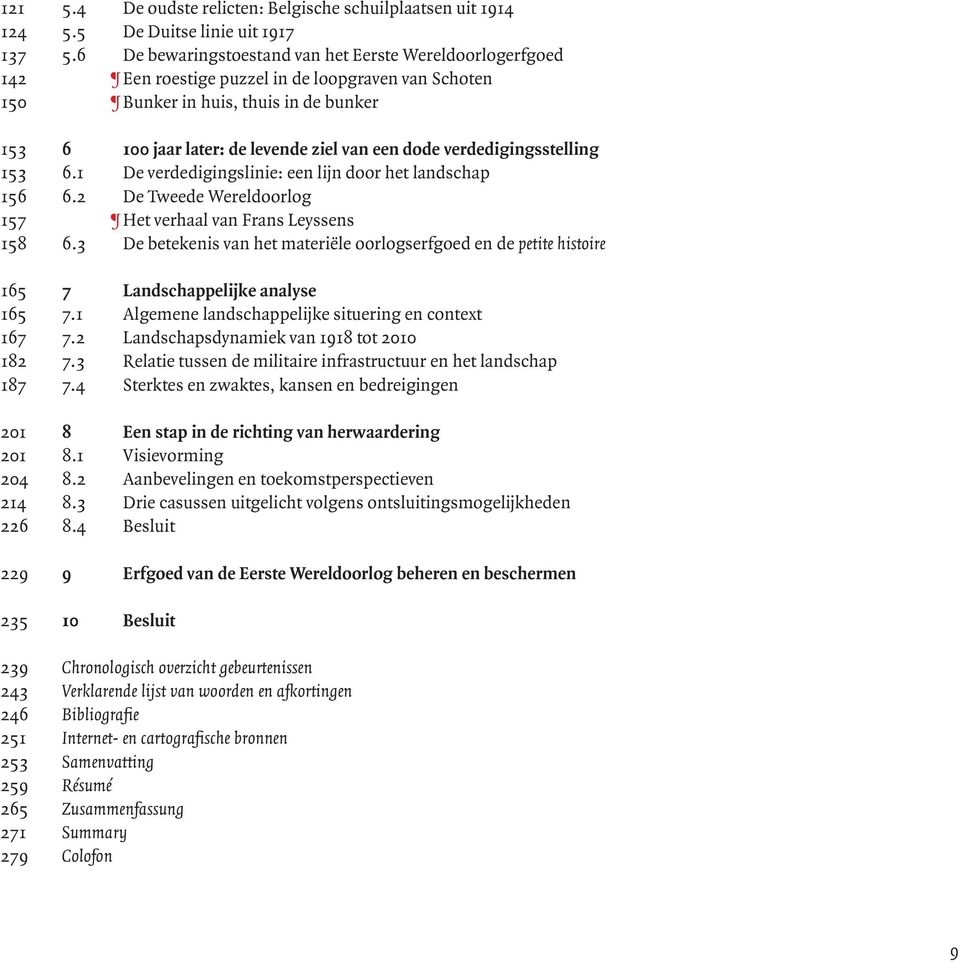 dode verdedigingsstelling 153 6.1 De verdedigingslinie: een lijn door het landschap 156 6.2 De Tweede Wereldoorlog 157 Het verhaal van Frans Leyssens 158 6.