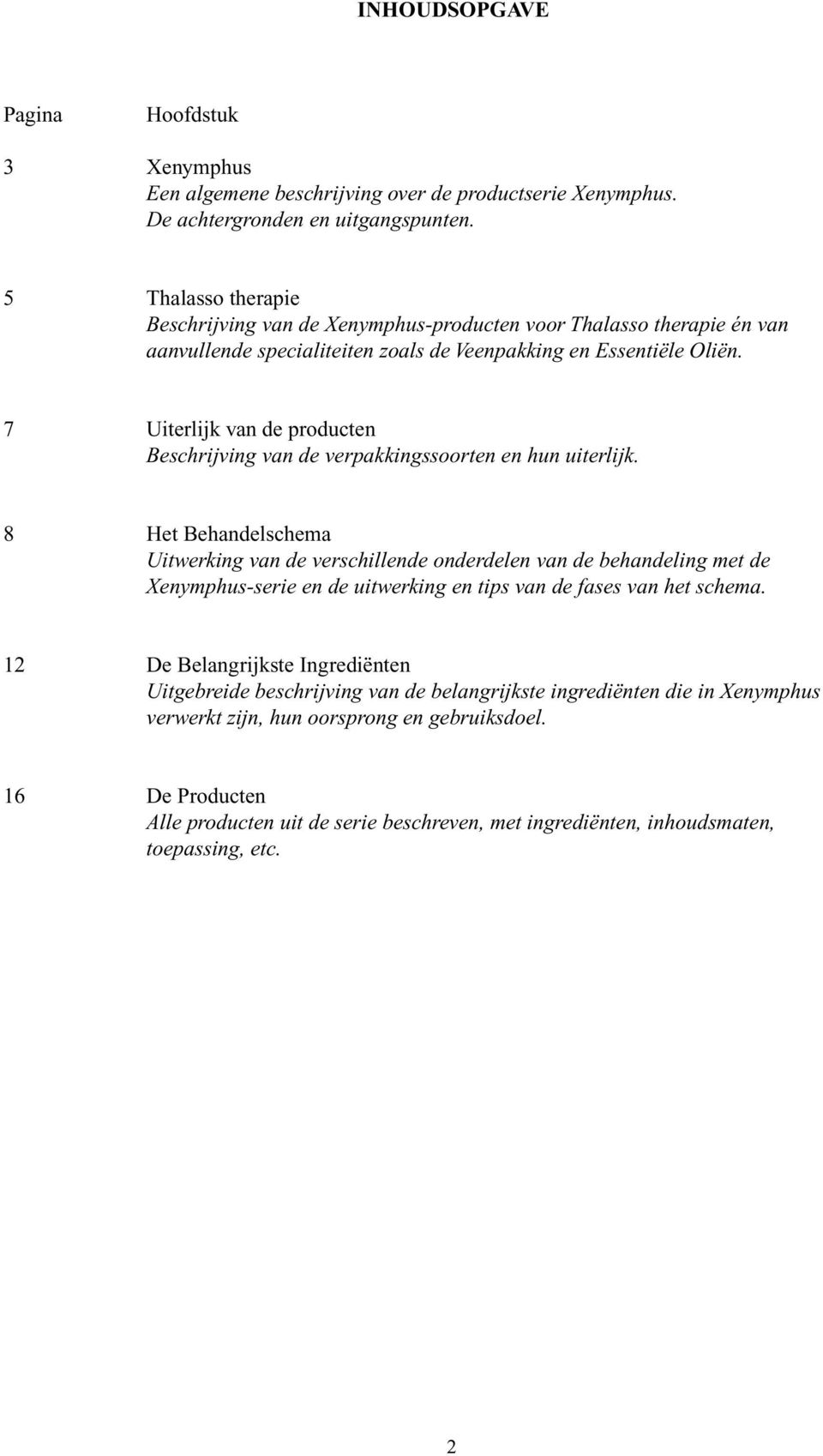 7 Uiterlijk van de producten Beschrijving van de verpakkingssoorten en hun uiterlijk.