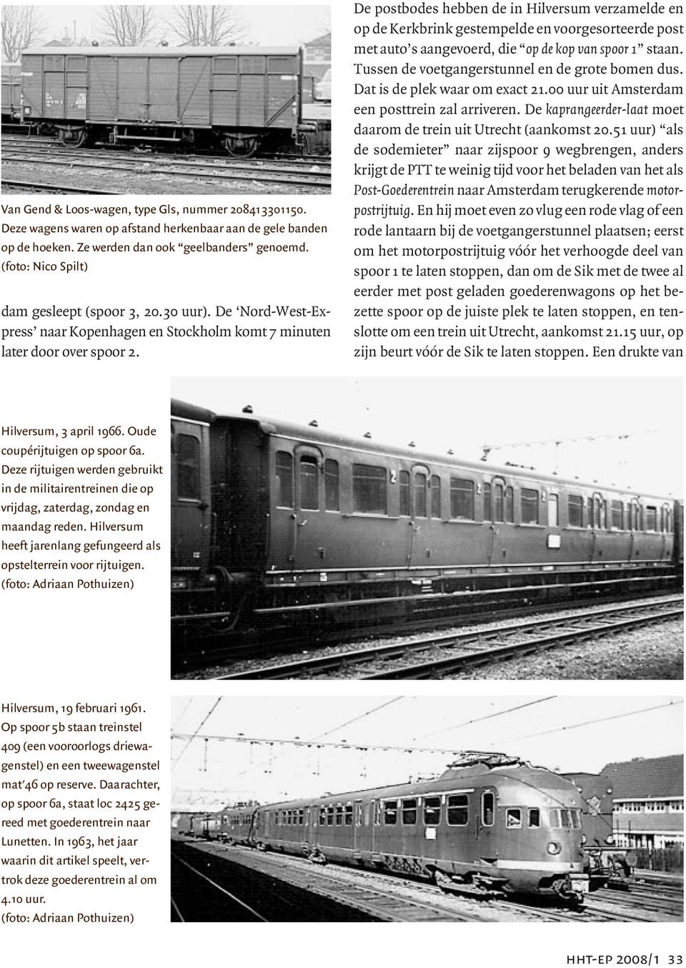 De postbodes hebben de in Hilversum verzamelde en op de Kerkbrink gestempelde en voorgesorteerde post met auto s aangevoerd, die op de kop van spoor 1 staan.