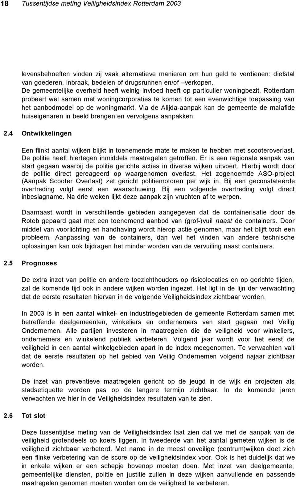 Rotterdam probeert wel samen met woningcorporaties te komen tot een evenwichtige toepassing van het aanbodmodel op de woningmarkt.