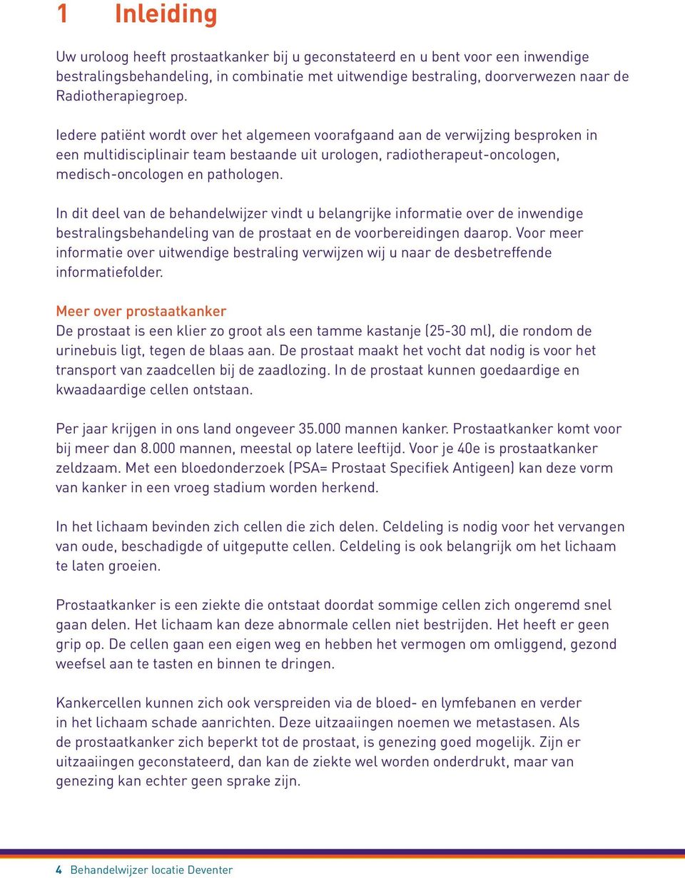 In dit deel van de behandelwijzer vindt u belangrijke informatie over de inwendige bestralingsbehandeling van de prostaat en de voorbereidingen daarop.