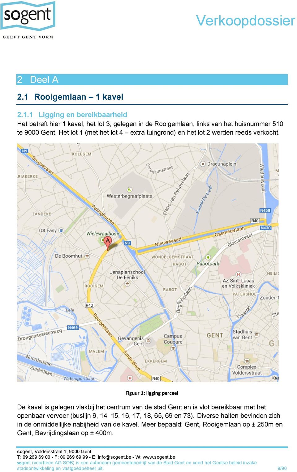 Figuur 1: ligging perceel De kavel is gelegen vlakbij het centrum van de stad Gent en is vlot bereikbaar met het openbaar vervoer (buslijn 9, 14, 15, 16,