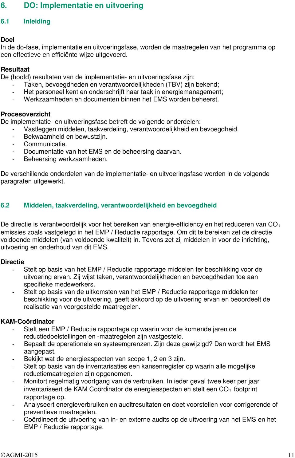 energiemanagement; - Werkzaamheden en documenten binnen het EMS worden beheerst.