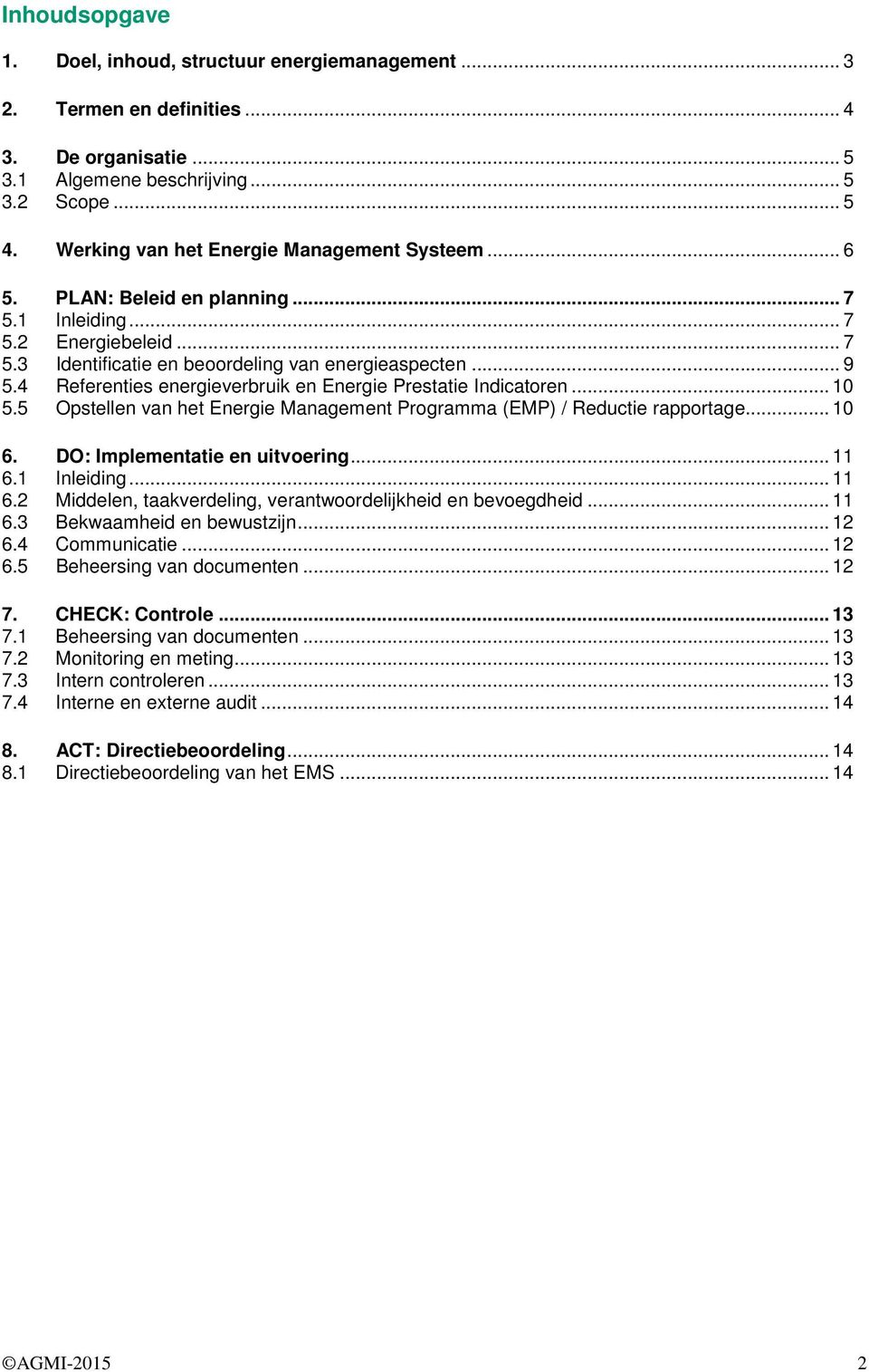 4 Referenties energieverbruik en Energie Prestatie Indicatoren... 10 5.5 Opstellen van het Energie Management Programma (EMP) / Reductie rapportage... 10 6. DO: Implementatie en uitvoering... 11 6.