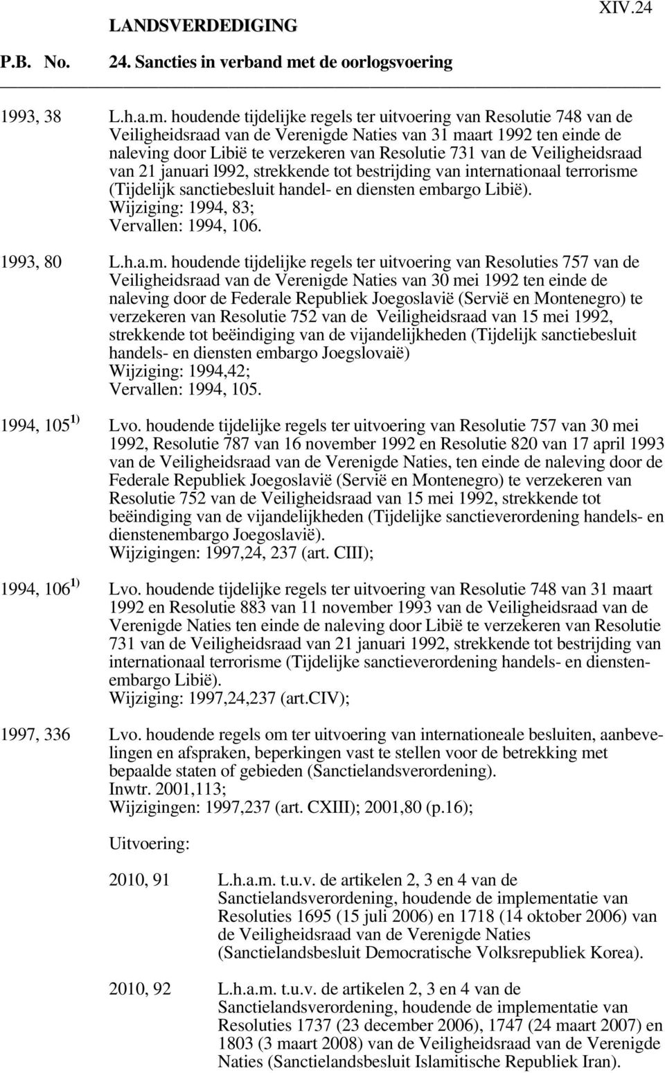 houdende tijdelijke regels ter uitvoering van Resolutie 748 van de Veiligheidsraad van de Verenigde Naties van 31 maart 1992 ten einde de naleving door Libië te verzekeren van Resolutie 731 van de