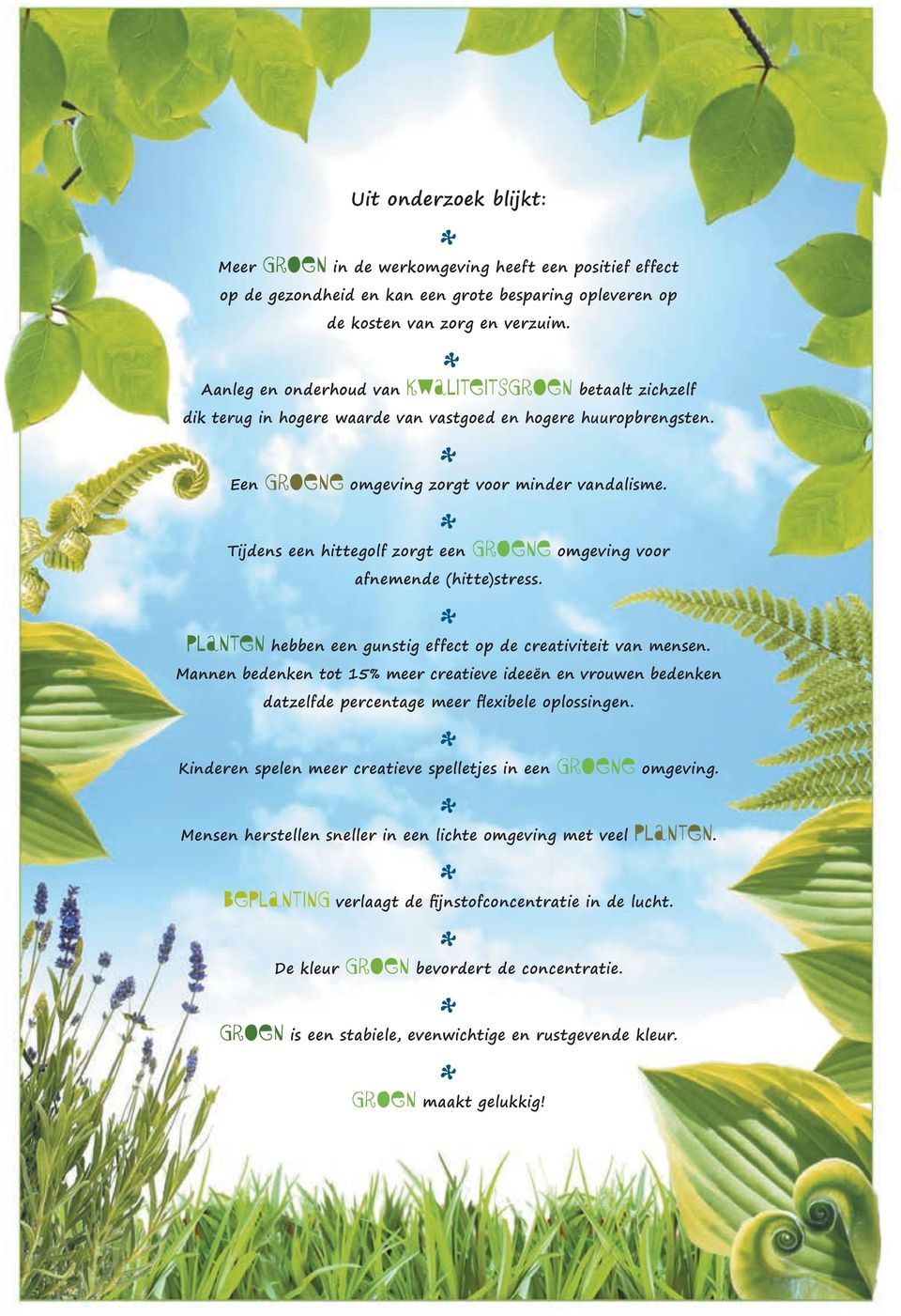 Tijdens een hittegolf zorgt een groene omgeving voor afnemende (hitte)stress. Planten hebben een gunstig effect op de creativiteit van mensen.