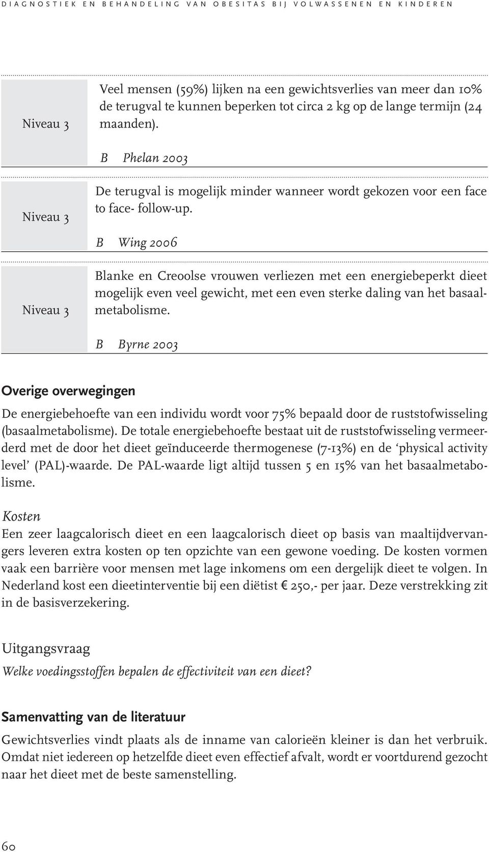 B Wing 2006 Niveau 3 Blanke en Creoolse vrouwen verliezen met een energiebeperkt dieet mogelijk even veel gewicht, met een even sterke daling van het basaalmetabolisme.