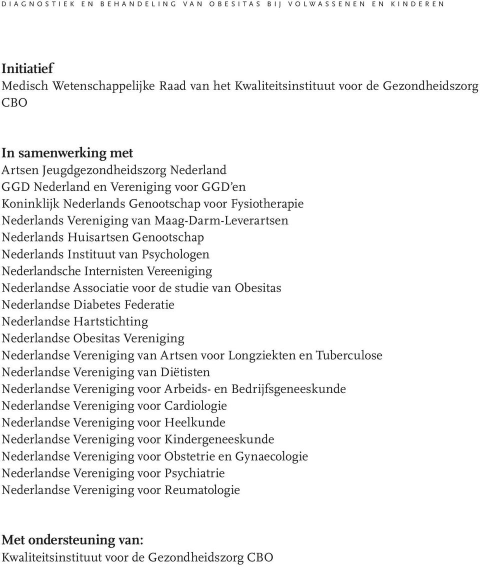 Maag-Darm-Leverartsen Nederlands Huisartsen Genootschap Nederlands Instituut van Psychologen Nederlandsche Internisten Vereeniging Nederlandse Associatie voor de studie van Obesitas Nederlandse