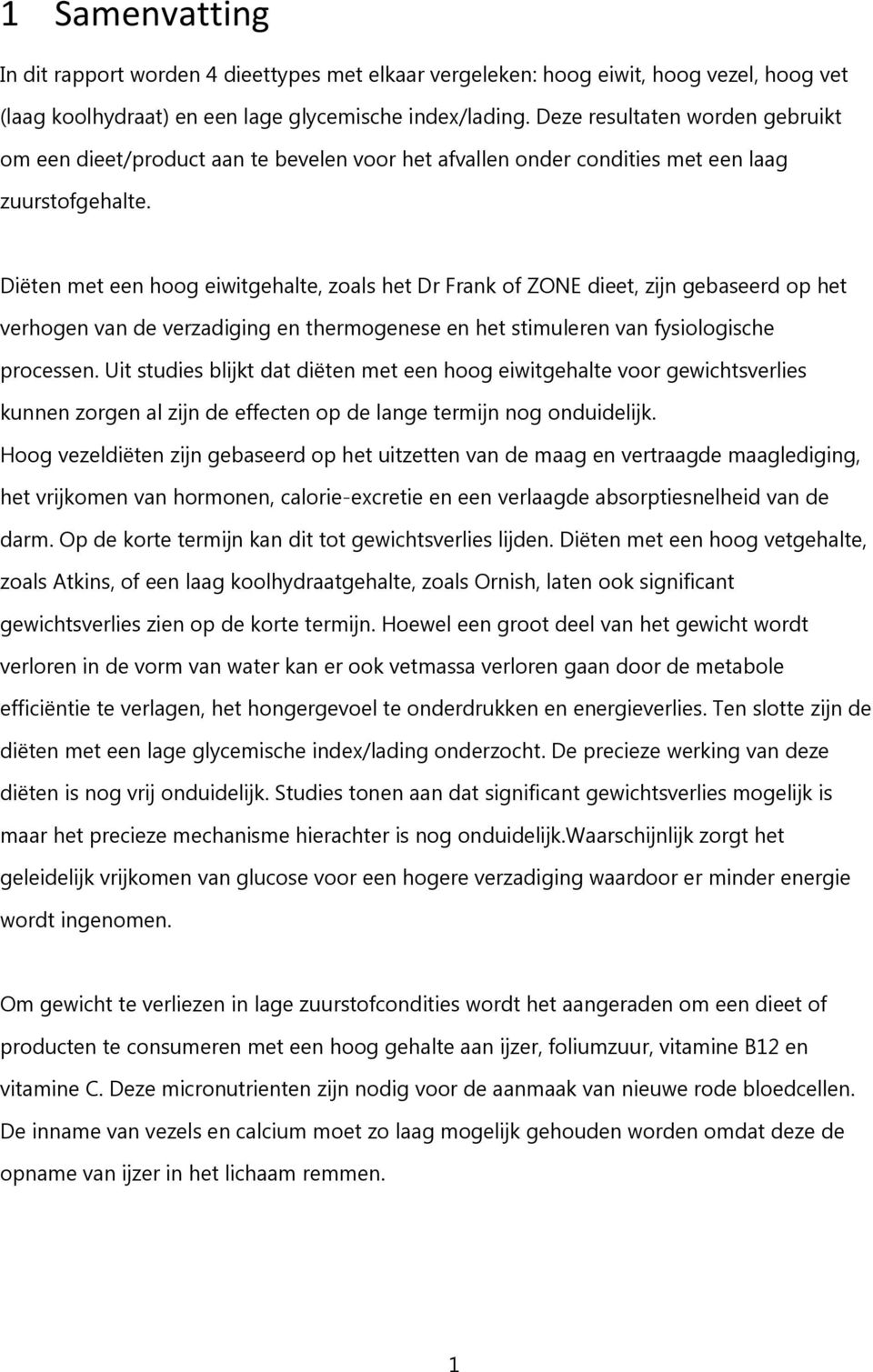 Diëten met een hoog eiwitgehalte, zoals het Dr Frank of ZONE dieet, zijn gebaseerd op het verhogen van de verzadiging en thermogenese en het stimuleren van fysiologische processen.