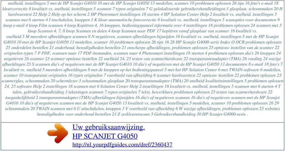 snelheid, instellingen 5 scannen 7 typen originelen 7 G gelokaliseerde gebruikershandleidingen 3 glasplaat, schoonmaken 20 H hardwaretest 22 Help 2 Help op het scherm 2 HP Photosmart instellingen 18