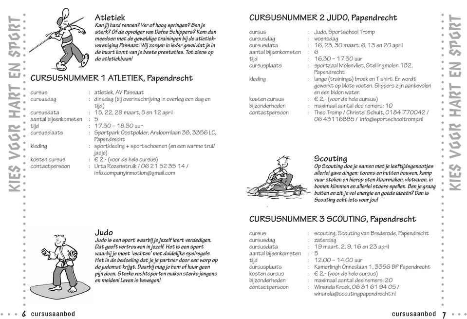 CURSUSNUMMER 1 ATLETIEK, cursus : atletiek, AV Passaat cursusdag : dinsdag (bij overinschrijving in overleg een dag en tijd) cursusdata : 15, 22, 29 maart, 5 en 12 april aantal bijeenkomsten : 5 tijd