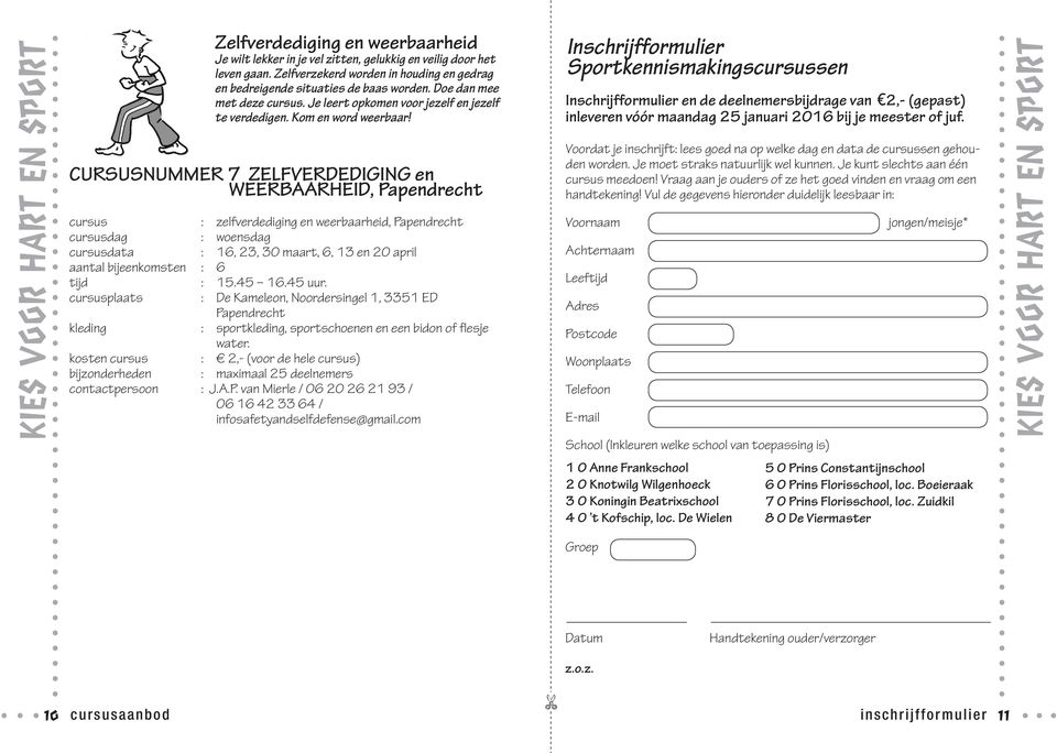 CURSUSNUMMER 7 ZELFVERDEDIGING en WEERBAARHEID, cursus : zelfverdediging en weerbaarheid, cursusdag : woensdag cursusdata : 16, 23, 30 maart, 6, 13 en 20 april aantal bijeenkomsten : 6 tijd : 15.