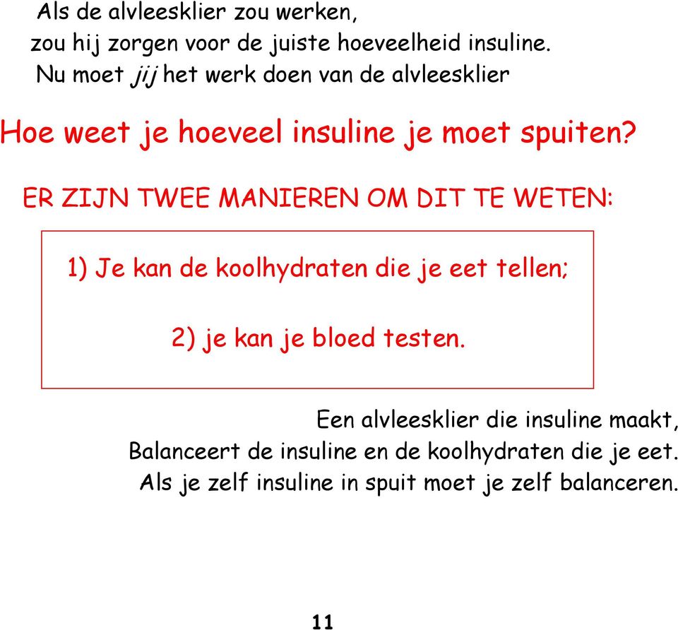 ER ZIJN TWEE MANIEREN OM DIT TE WETEN: 1) Je kan de koolhydraten die je eet tellen; 2) je kan je bloed