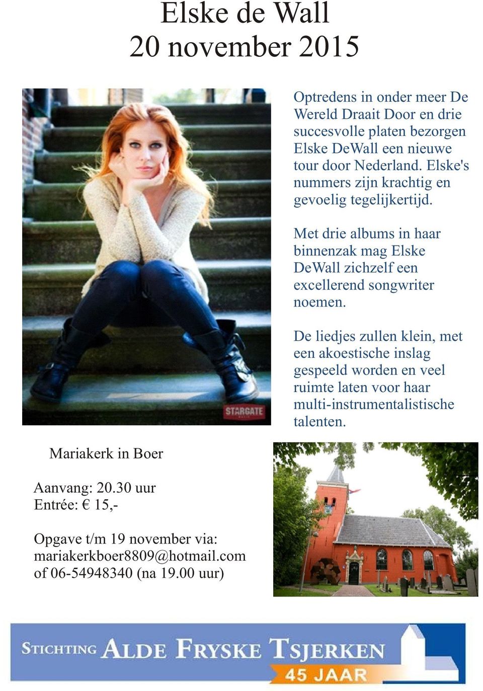00 uur) Optredens in onder meer De Wereld Draait Door en drie succesvolle platen bezorgen Elske DeWall een nieuwe tour door Nederland.