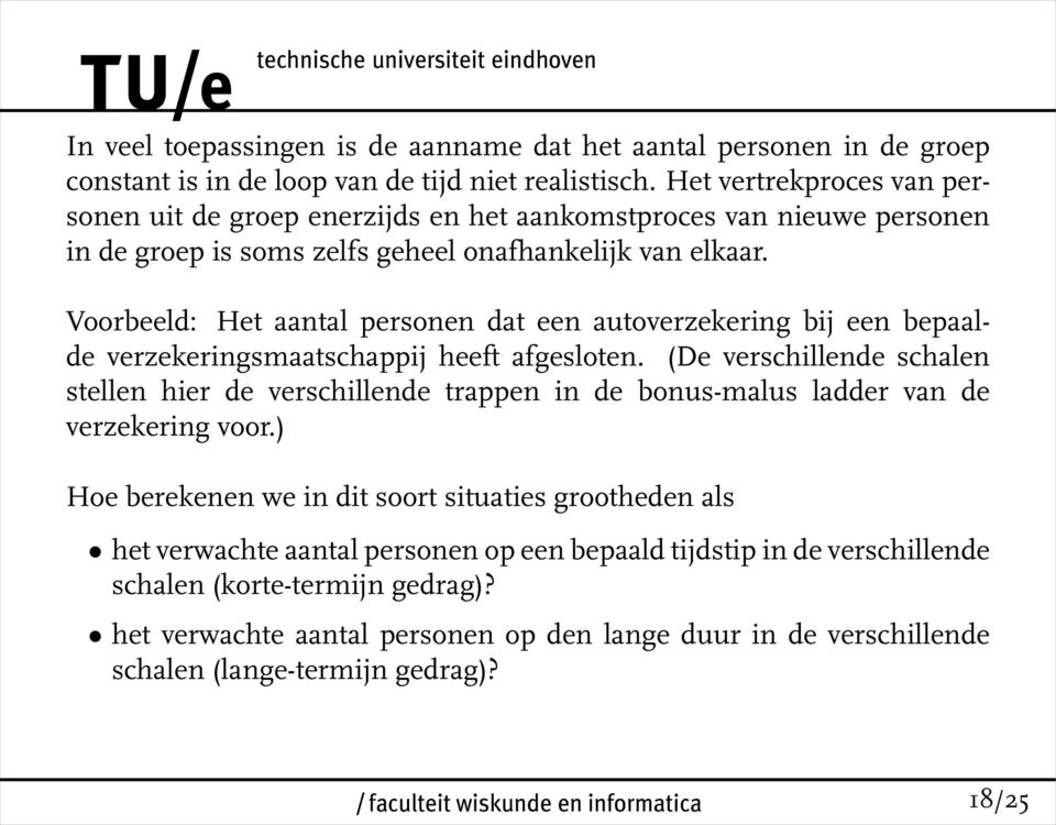 Voorbeeld: Het aantal personen dat een autoverzekering bij een bepaalde verzekeringsmaatschappij heeft afgesloten.