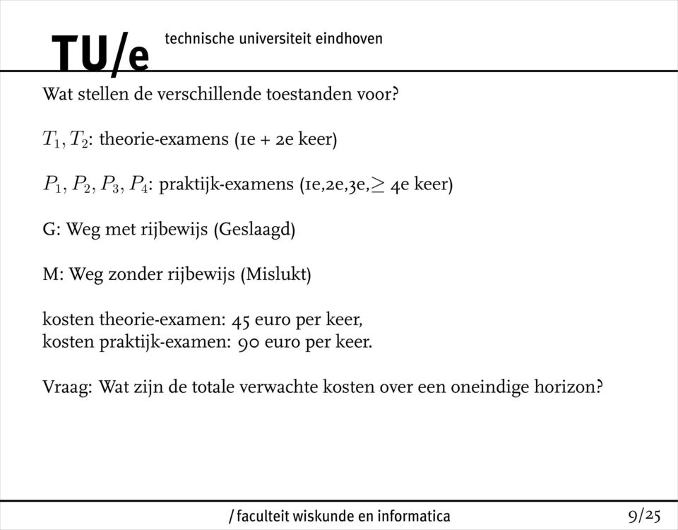 4e keer) G: Weg met rijbewijs (Geslaagd) M: Weg zonder rijbewijs (Mislukt) kosten