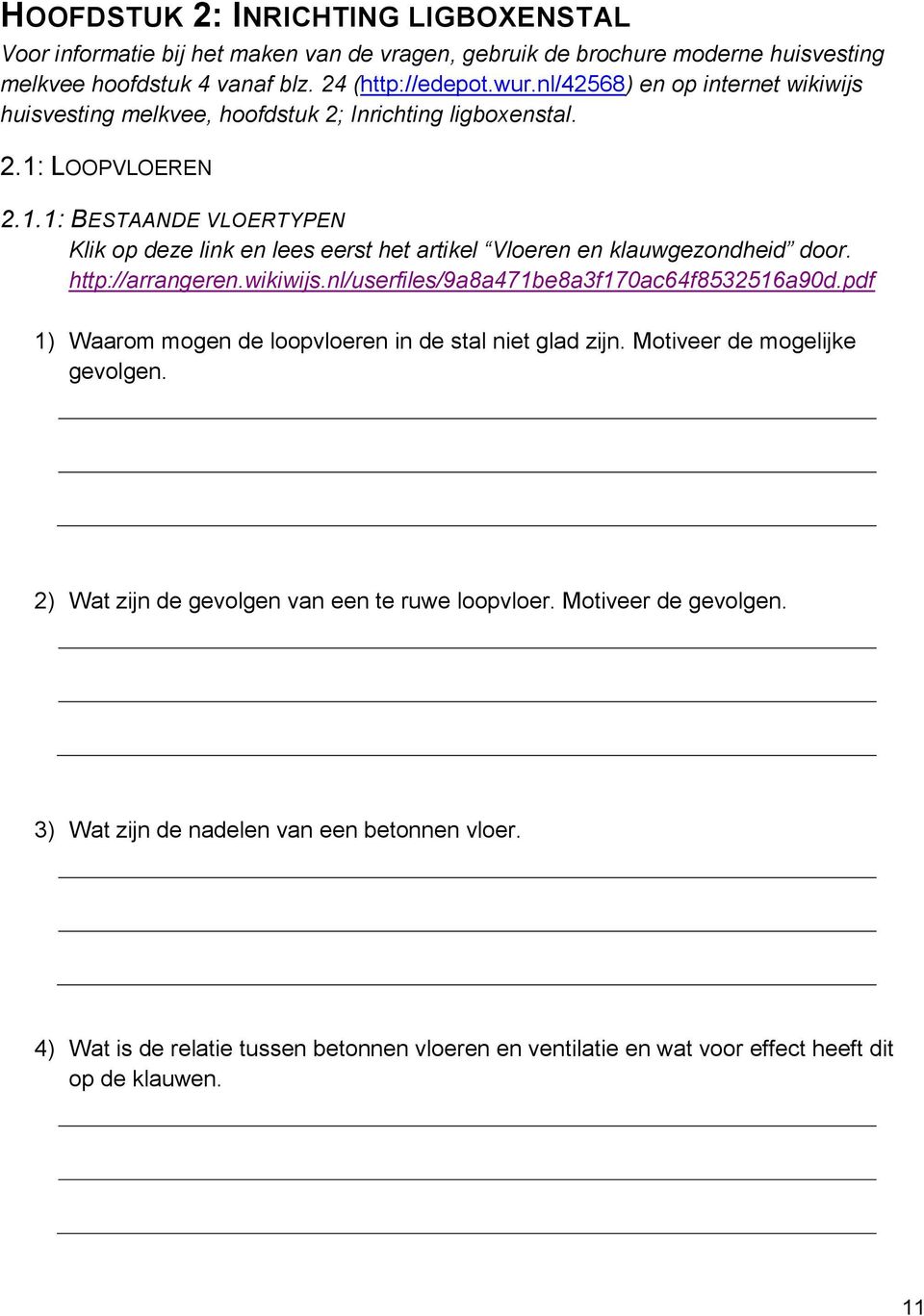 LOOPVLOEREN 2.1.1: BESTAANDE VLOERTYPEN Klik op deze link en lees eerst het artikel Vloeren en klauwgezondheid door. http://arrangeren.wikiwijs.nl/userfiles/9a8a471be8a3f170ac64f8532516a90d.