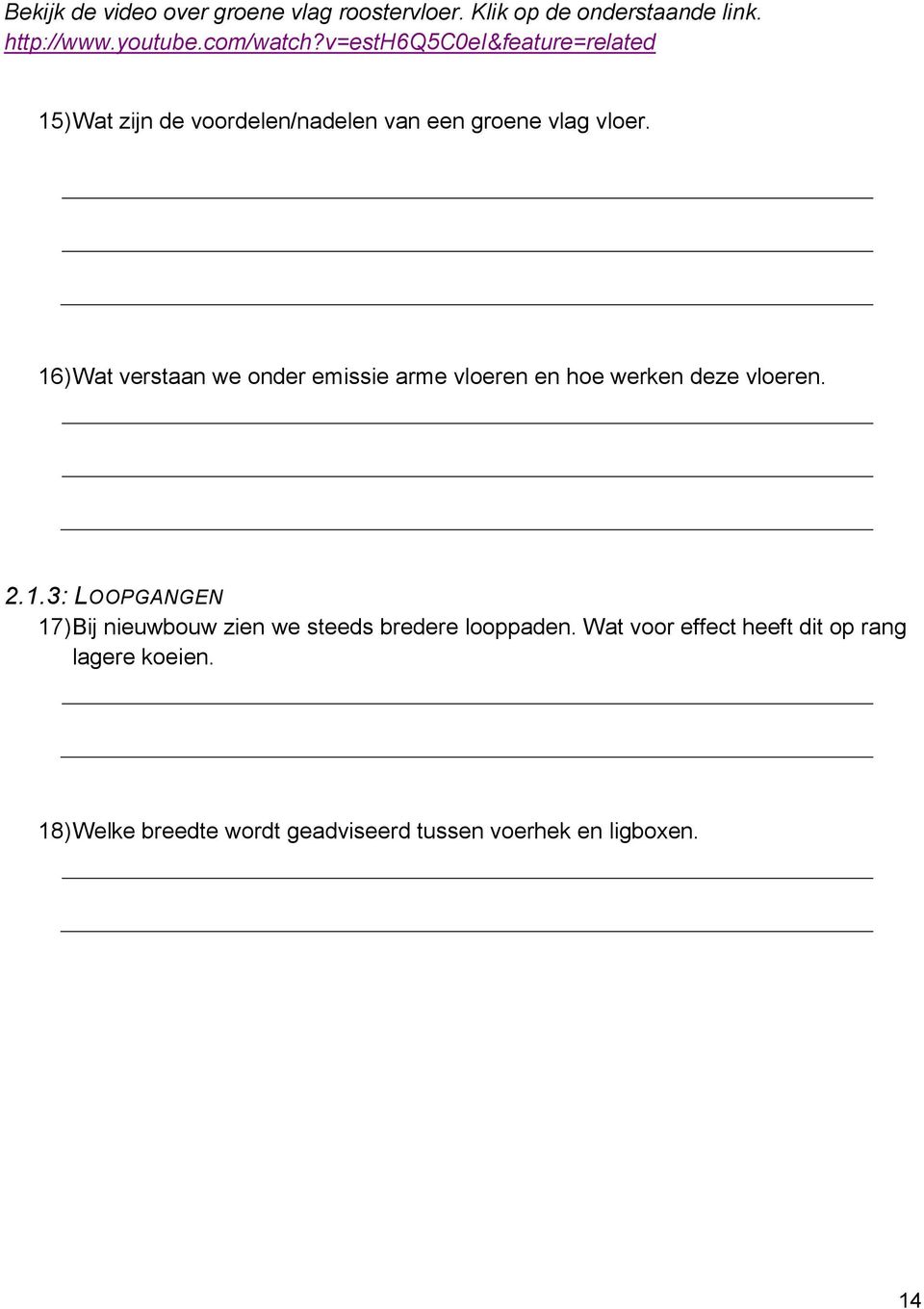 16) Wat verstaan we onder emissie arme vloeren en hoe werken deze vloeren. 2.1.3: LOOPGANGEN 17) Bij nieuwbouw zien we steeds bredere looppaden.