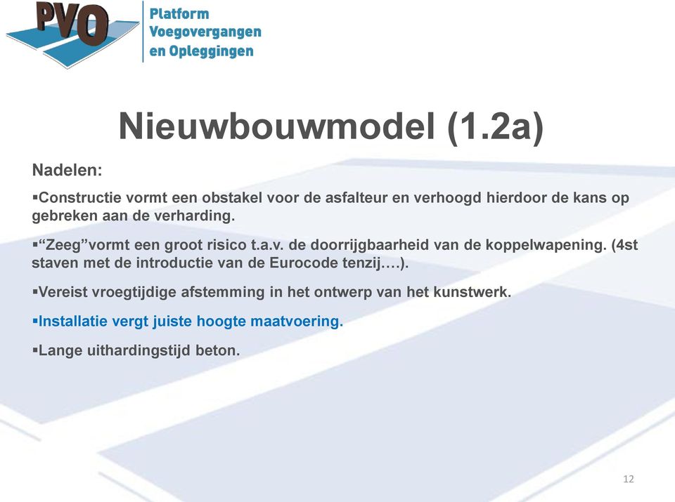 verharding. Zeeg vormt een groot risico t.a.v. de doorrijgbaarheid van de koppelwapening.